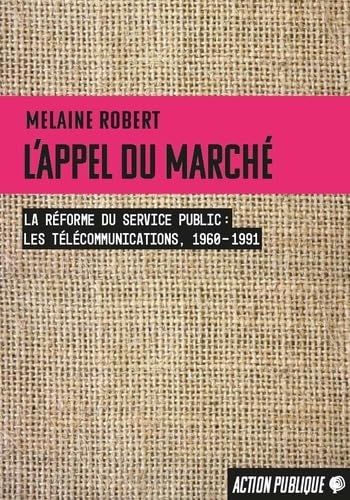 L'appel du marché: La réforme du service public (les télécommunications, 1960-1991) (Action publique) von Editions du Croquant