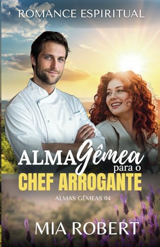 Alma Gêmea para o Chef Arrogante: Romance Espiritual (Almas Gêmeas) von cgfernandes