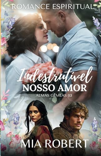 Indestrutível Nosso Amor: Romance Espiritual (Almas Gêmeas) von cgfernandes