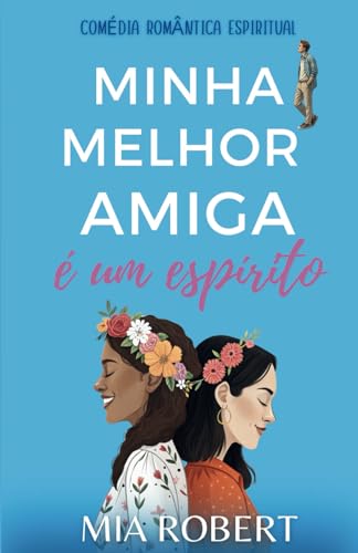 Minha melhor amiga é um espírito: Comédia romântica espiritual (Antes de Partir, Band 1) von cgfernandes