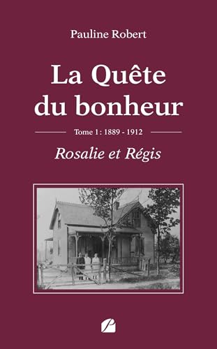 La Quête du bonheur - Tome I -1889-1912 - Rosalie et Régis: Tome 1 : Rosalie et Régis, 1889-1912 La Quête du bonheur - Tome I -1889-1912 - Rosalie et Régis: Tome 1 : Rosalie et Régis, 1889-1912 von Les Éditions du Panthéon