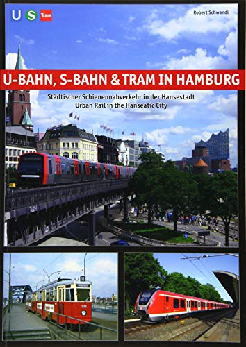 U-Bahn, S-Bahn & Tram in Hamburg: Städtischer Schienennahverkehr in der Hansestadt - Urban Rail in the Hanseatic City