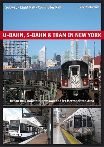 U-Bahn, S-Bahn & Tram in New York: Subway - Light Rail - Commuter Rail von Schwandl, Robert