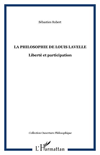 La philosophie de Louis Lavelle: Liberté et participation von L'HARMATTAN