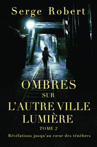 Ombres sur l'autre Ville Lumière (tome 2): Révélations jusqu’au cœur des ténèbres