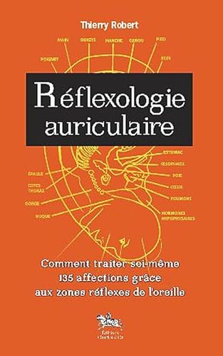 Réflexologie auriculaire: Comment traiter soi-même 135 affections grâce aux zones réflexes de l'oreille Réflexologie auriculaire: Comment traiter soi-même 135 affections grâce aux zones réflexes de l'oreille
