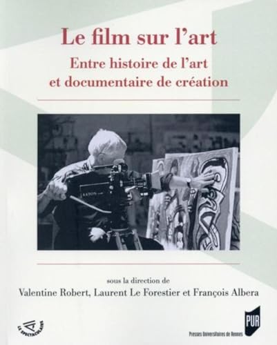 FILM SUR L ART: Entre histoire de l'art et documentaire de création von PU RENNES