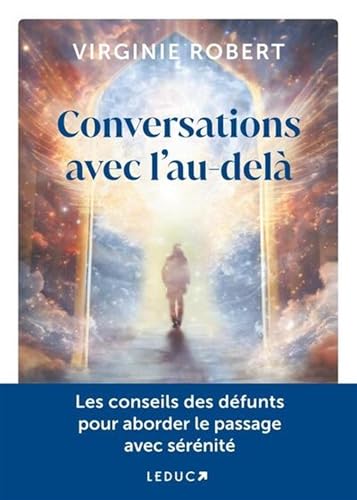 Conversations avec l'au-delà: Les conseils des défunts pour aborder le passage avec sérénité Conversations avec l'au-delà: Les conseils des défunts pour aborder le passage avec sérénité