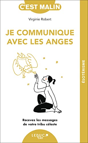 Je communique avec les anges: Recevez les messages de votre tribu céleste von LEDUC