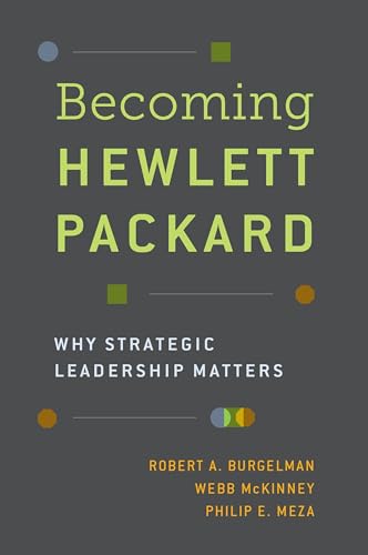 Becoming Hewlett Packard: Why Strategic Leadership Matters von Oxford University Press