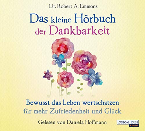 Das kleine Hör-Buch der Dankbarkeit: Bewusst das Leben wertschätzen für mehr Zufriedenheit und Glück (Das kleine Buch, Band 4) von Random House Audio