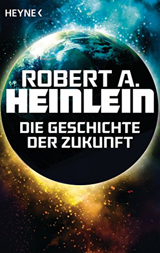 Die Geschichte der Zukunft: Roman von HEYNE