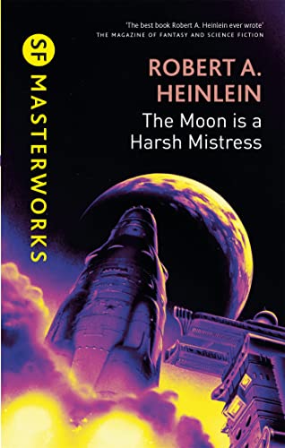 The Moon is a Harsh Mistress: Robert A. Heinlein (S.F. MASTERWORKS)