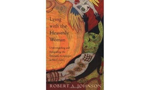 Lying with the Heavenly Woman: Understanding and Integrating the Femini
