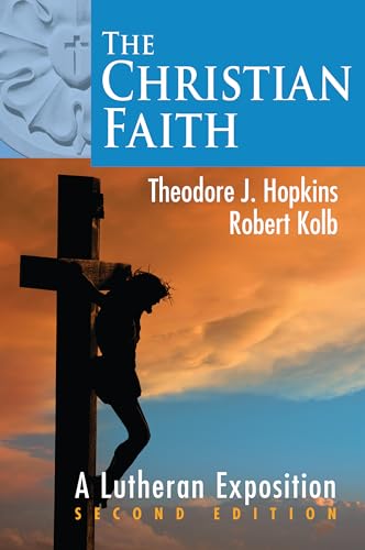 The Christian Faith: A Lutheran Exposition The Christian Faith: A Lutheran Exposition
