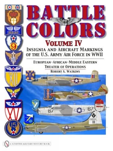 Battle Colors Vol IV: Insignia and Aircraft Markings of the USAAF in World War II Eurean/African/Middle Eastern Theaters: Insignia and Aircraft ... Eastern Theaters of Operations von Schiffer Publishing