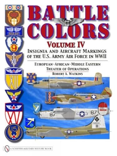 Battle Colors Vol IV: Insignia and Aircraft Markings of the USAAF in World War II Eurean/African/Middle Eastern Theaters: Insignia and Aircraft ... Eastern Theaters of Operations von SCHIFFER MILITARY