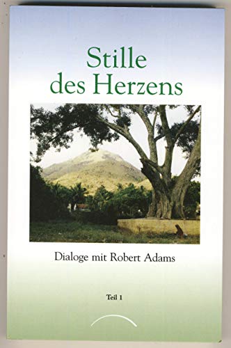 Stille des Herzens, Tl.1: Dialoge mit Robert Adams Teil 1 von Kamphausen Media GmbH