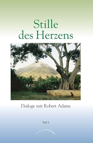 Stille des Herzens, Tl.2: Dialoge mit Robert Adams Teil 2 von Kamphausen Media GmbH