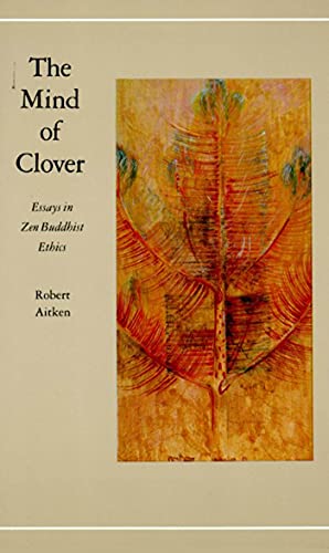 MIND OF CLOVER PA: Essays in Zen Buddhist Ethics (Right Action Essays Zen Buddhist PR) von North Point Press