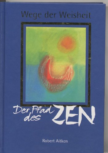 Wege der Weisheit: Der Pfad des Zen