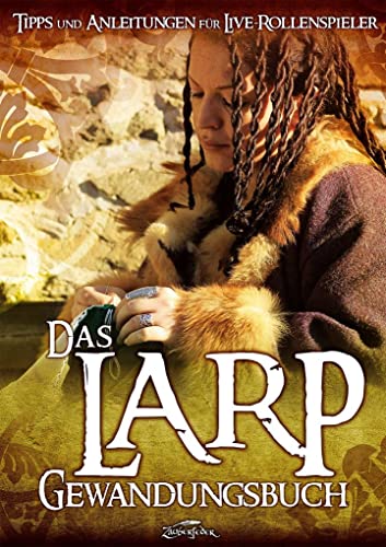 Das Larp-Gewandungsbuch: Tipps und Anleitungen für Live-Rollenspieler von Zauberfeder GmbH