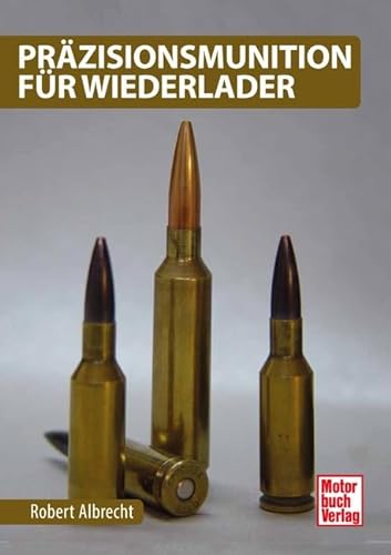 Präzisionsmunition für Wiederlader von Motorbuch Verlag