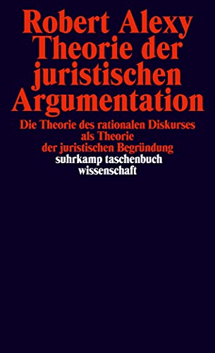 Theorie der juristischen Argumentation: Die Theorie des rationalen Diskurses als Theorie der juristischen Begründung (suhrkamp taschenbuch wissenschaft) von Suhrkamp Verlag AG