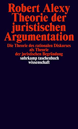 Theorie der juristischen Argumentation: Die Theorie des rationalen Diskurses als Theorie der juristischen Begründung (suhrkamp taschenbuch wissenschaft) von Suhrkamp Verlag AG