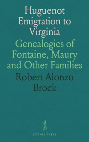 Huguenot Emigration to Virginia: Genealogies of Fontaine, Maury and Other Families Huguenot Emigration to Virginia: Genealogies of Fontaine, Maury and Other Families von Sothis Press