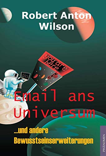 Email ans Universum: ... und andere Bewusstseinserweiterungen von Phaenomen Verlag