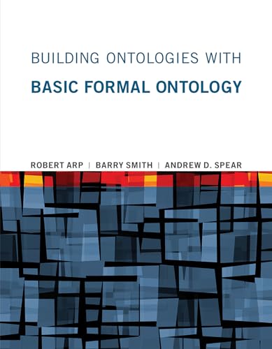 Building Ontologies with Basic Formal Ontology (Mit Press) von The MIT Press