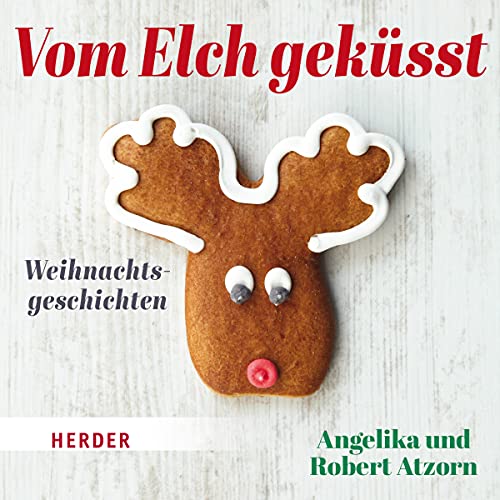 Vom Elch geküsst: Weihnachtsgeschichten von Herder, Freiburg
