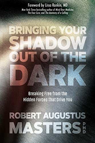 Bringing Your Shadow Out of the Dark: Breaking Free from the Hidden Forces That Drive You von Sounds True
