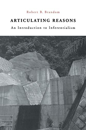 Brandom, R: Articulating Reasons - An Introduction to Infere: An Introduction to Inferentialism von Harvard University Press