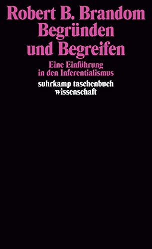 Begründen und Begreifen: Eine Einführung in den Inferentialismus (suhrkamp taschenbuch wissenschaft) von Suhrkamp Verlag AG