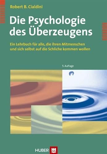 Die Psychologie des Überzeugens: Ein Lehrbuch für alle, die ihren Mitmenschen und sich selbst auf die Schliche kommen wollen Die Psychologie des Überzeugens: Ein Lehrbuch für alle, die ihren Mitmenschen und sich selbst auf die Schliche kommen wollen