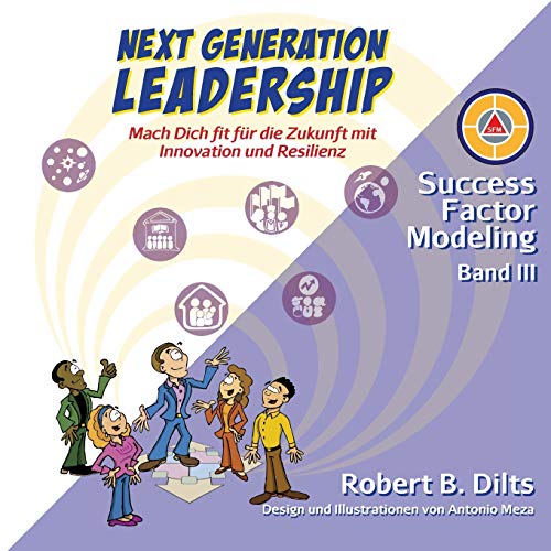 Next Generation Leadership: Mach Dich fit für die Zukunft mit Innovation und Resilienz (Success Factor Modeling I-III, Band 3)