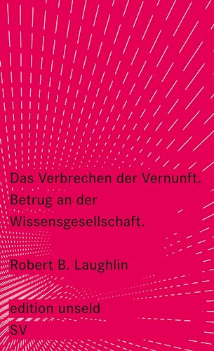 Das Verbrechen der Vernunft: Betrug an der Wissensgesellschaft (edition unseld)