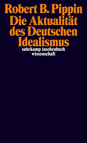 Die Aktualität des Deutschen Idealismus (suhrkamp taschenbuch wissenschaft)