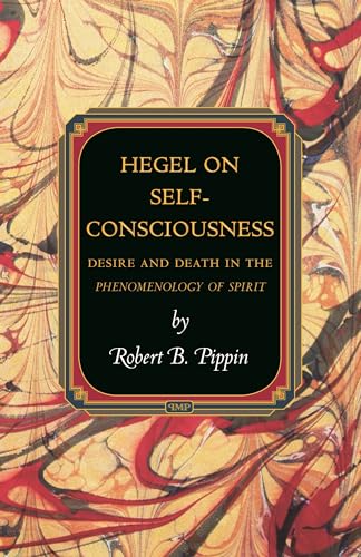 Hegel on Self-Consciousness: Desire and Death in the Phenomenology of Spirit (Princeton Monographs in Philosophy)