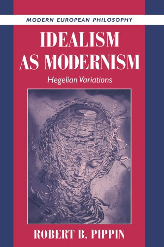 Idealism as Modernism: Hegelian Variations (Modern European Philosophy)