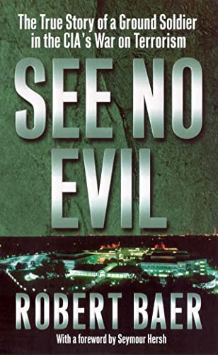 See No Evil: The True Story of a Ground Soldier in the CIA's War on Terrorism. The true story that inspired the film Syriana. With aforeword by Seymour Hersh von imusti