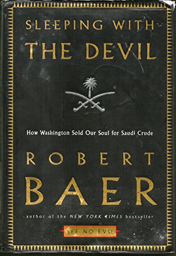 Sleeping With the Devil: How Washington Sold Its Soul for Saudi Crude