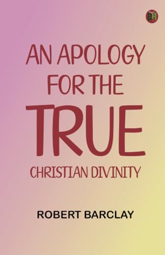 An Apology for the True Christian Divinity von Zinc Read