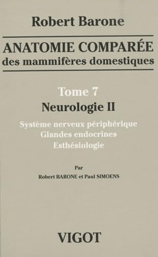 anatomie comparã e des mammifã res domestiques tome 7 : neurologie 2: SYSTÈME NERVEUX PÉRIPHÉRIQUE, GLANDES ENDOCRINES, ESTHÉSIOLOGIE