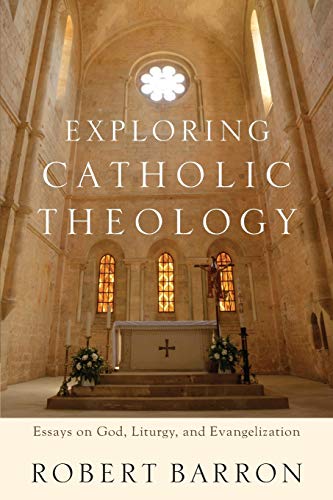Exploring Catholic Theology: Essays on God, Liturgy, and Evangelization von Baker Academic