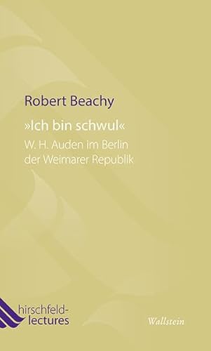 »Ich bin schwul«: W. H. Auden im Berlin der Weimarer Republik (Hirschfeld-Lectures)