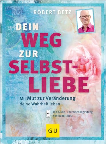 Dein Weg zur Selbstliebe: Mit dem Mut zur Veränderung deine Wahrheit leben (Lebenshilfe Potenzialentfaltung)