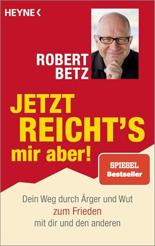 Jetzt reicht's mir aber!: Dein Weg durch Ärger und Wut zum Frieden mit dir und den anderen